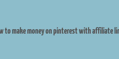 how to make money on pinterest with affiliate links