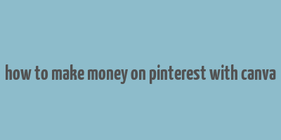 how to make money on pinterest with canva