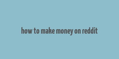 how to make money on reddit