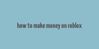 how to make money on roblox