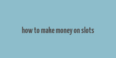 how to make money on slots