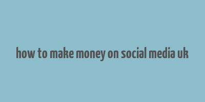 how to make money on social media uk