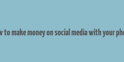 how to make money on social media with your phone