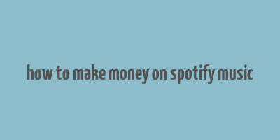 how to make money on spotify music