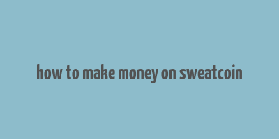 how to make money on sweatcoin