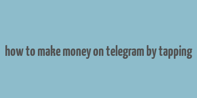 how to make money on telegram by tapping