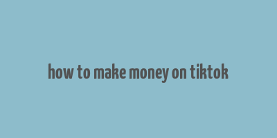 how to make money on tiktok