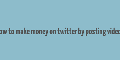 how to make money on twitter by posting videos