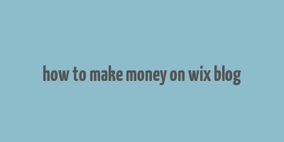 how to make money on wix blog