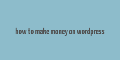 how to make money on wordpress