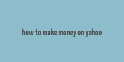 how to make money on yahoo