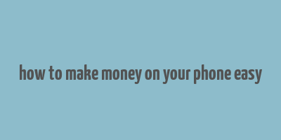 how to make money on your phone easy