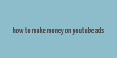 how to make money on youtube ads