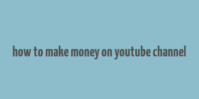 how to make money on youtube channel