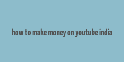 how to make money on youtube india