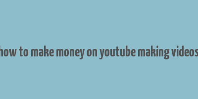 how to make money on youtube making videos