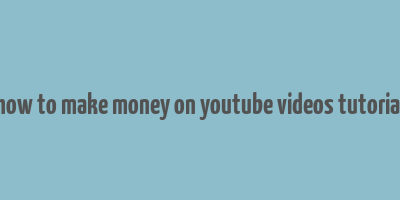 how to make money on youtube videos tutorial