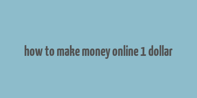 how to make money online 1 dollar