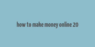 how to make money online 20