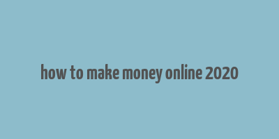 how to make money online 2020