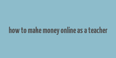 how to make money online as a teacher