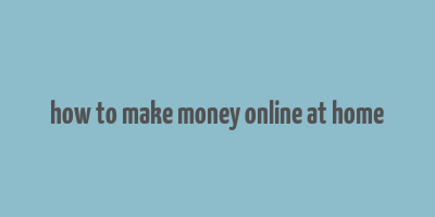 how to make money online at home