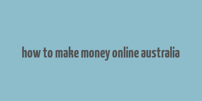 how to make money online australia