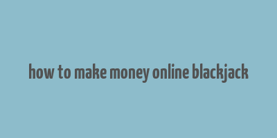 how to make money online blackjack