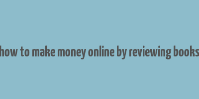 how to make money online by reviewing books