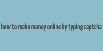 how to make money online by typing captcha