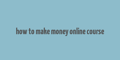 how to make money online course