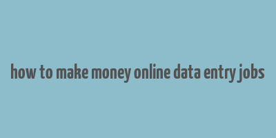 how to make money online data entry jobs