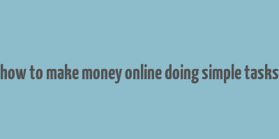 how to make money online doing simple tasks