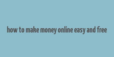 how to make money online easy and free