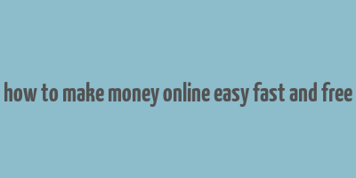 how to make money online easy fast and free