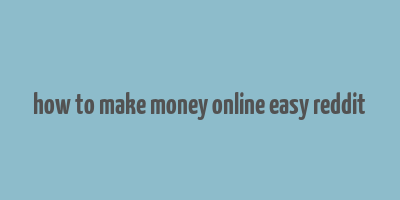 how to make money online easy reddit