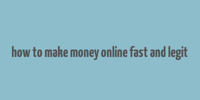 how to make money online fast and legit