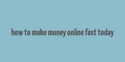 how to make money online fast today