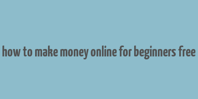 how to make money online for beginners free