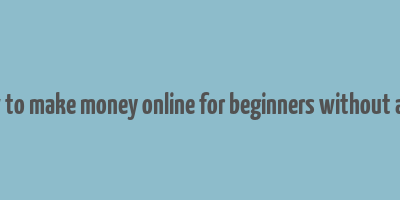 how to make money online for beginners without a job