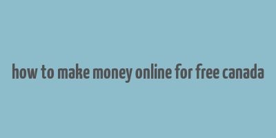 how to make money online for free canada