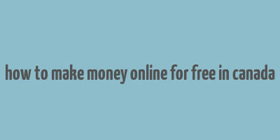 how to make money online for free in canada