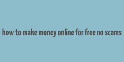 how to make money online for free no scams