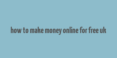 how to make money online for free uk