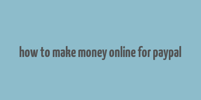 how to make money online for paypal