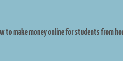 how to make money online for students from home