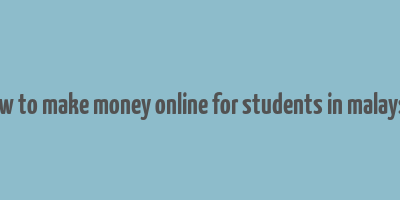 how to make money online for students in malaysia