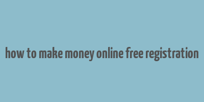 how to make money online free registration