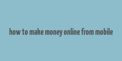 how to make money online from mobile