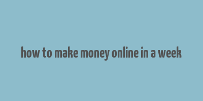 how to make money online in a week